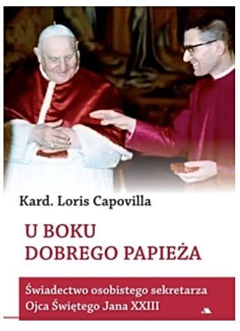 U boku dobrego Papieża. Świadectwo osobistego sekretarza Ojca Świętego Jana XXIII - kard. Loris Capovilla e-religijne.pl