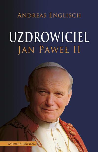 Uzdrowiciel Jan Paweł II - Andreas Englisch e-religijne.pl