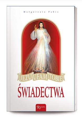 Jezu, ufam Tobie! Świadectwa - Małgorzata Pabis e-religijne.pl
