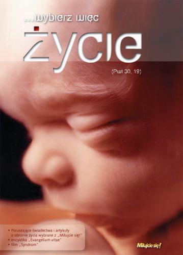 Wybierz więc życie - świadectwa i artykuły o obronie życia z Miłujcie się, z filmem na DVD Syndrom e-religijne.pl
