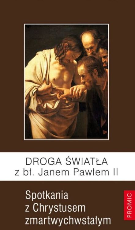  Droga Światła z bł. Janem Pawłem II. Spotkania z Chrystusem zmartwychwstałym e-religijne.pl