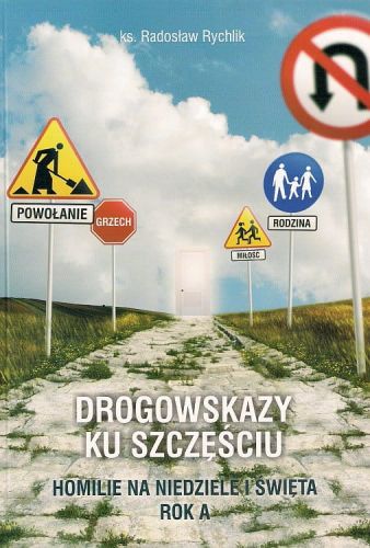 Drogowskazy ku szczęściu. Homilie na niedziele i święta. Rok A - ks. Radosław Rychlik e-religijne.pl