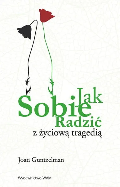 JAK SOBIE RADZIĆ Z ŻYCIOWĄ TRAGEDIĄ - Joan Guntzelman e-religijne.pl