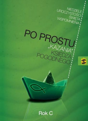 Po prostu. Kazania księdza Pogodnego na rok C pomoce homiletyczne wydawnictwo św. Stanisława księgarnia e-religijne.pl