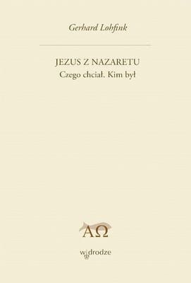 Jezus z Nazaretu. Czego chciał. Kim był - Gerhard Lohfink e-religijne.pl