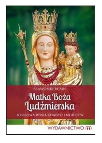 Matka Boża Ludźmierska. Królowa wysłuchanych modlitw - Sławomir Rusin e-religijne.pl