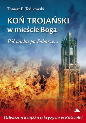 Koń trojański w mieście Boga. Pół wieku po Soborze - Tomasz Terlikowski e-religijne.pl
