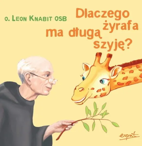 Książka Dlaczego żyrafa ma długą szyję? - o. Leon Knabit OSB Wydawnictwo Esprit Księgarnia Religijna - sklep chrześcijański - najlepsze, wartościowe książki religijne dla dzieci