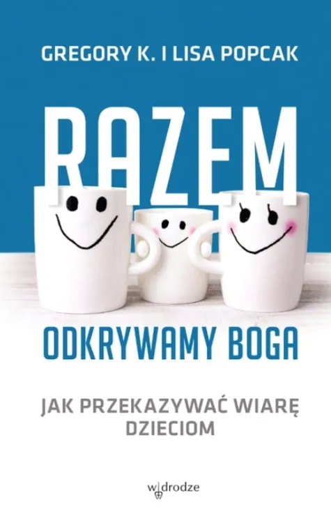 Księgarnia chrześcijańska e-religijne.pl: wydawnictwo W drodze sklep : książka Razem odkrywamy Boga. Jak przekazywać wiarę dzieciom - Gregory K. i Lisa Popcak