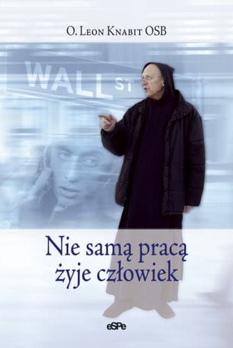 Nie samą pracą człowiek żyje - o. Leon Knabit e-religijne.pl